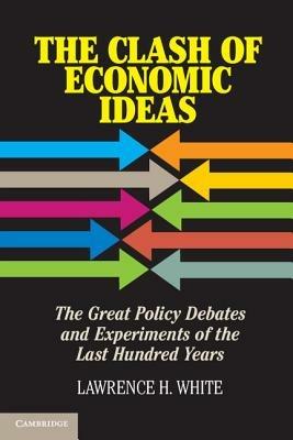 The Clash of Economic Ideas - Lawrence H. White - Libro Cambridge University Press | Libraccio.it