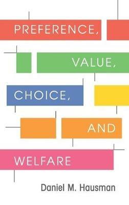 Preference, Value, Choice, and Welfare - Daniel M. Hausman - Libro Cambridge University Press | Libraccio.it