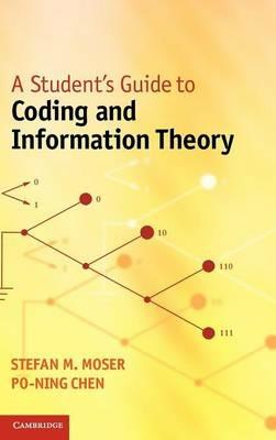 A Student's Guide to Coding and Information Theory - Stefan M. Moser, Po-Ning Chen - Libro Cambridge University Press | Libraccio.it