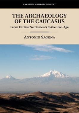 The Archaeology of the Caucasus - Antonio Sagona - Libro Cambridge University Press, Cambridge World Archaeology | Libraccio.it