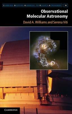 Observational Molecular Astronomy - David A. Williams, Serena Viti - Libro Cambridge University Press, Cambridge Observing Handbooks for Research Astronomers | Libraccio.it