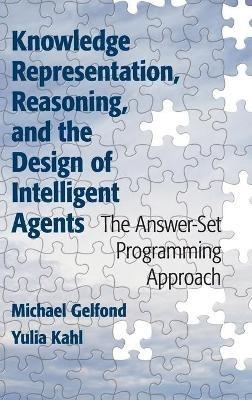Knowledge Representation, Reasoning, and the Design of Intelligent Agents - Michael Gelfond, Yulia Kahl - Libro Cambridge University Press | Libraccio.it