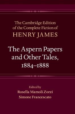 The Aspern Papers and Other Tales, 1884–1888 - Henry James - Libro Cambridge University Press, The Cambridge Edition of the Complete Fiction of Henry James | Libraccio.it