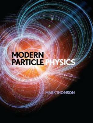 Modern Particle Physics - Mark Thomson - Libro Cambridge University Press | Libraccio.it
