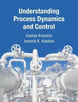 Understanding Process Dynamics and Control - Costas Kravaris, Ioannis K. Kookos - Libro Cambridge University Press, Cambridge Series in Chemical Engineering | Libraccio.it