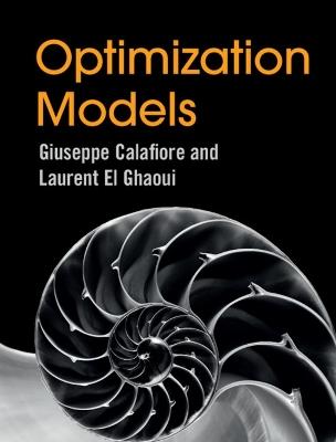 Optimization Models - Giuseppe C. Calafiore, Laurent El Ghaoui - Libro Cambridge University Press | Libraccio.it