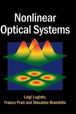 Nonlinear Optical Systems - Luigi Lugiato, Franco Prati, Massimo Brambilla - Libro Cambridge University Press | Libraccio.it