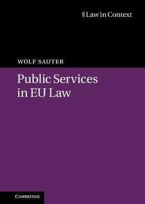Public Services in EU Law - Wolf Sauter - Libro Cambridge University Press, Law in Context | Libraccio.it