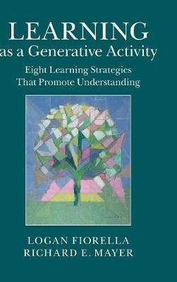 Learning as a Generative Activity - Logan Fiorella, Richard E. Mayer - Libro Cambridge University Press | Libraccio.it