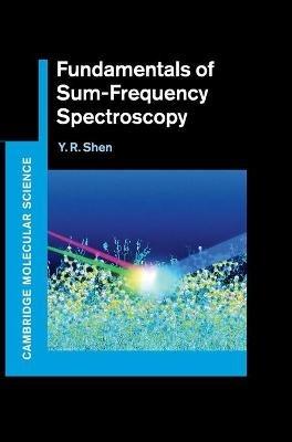 Fundamentals of Sum-Frequency Spectroscopy - Y. R. Shen - Libro Cambridge University Press, Cambridge Molecular Science | Libraccio.it