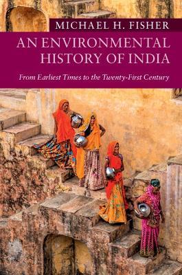 An Environmental History of India - Michael H. Fisher - Libro Cambridge University Press, New Approaches to Asian History | Libraccio.it