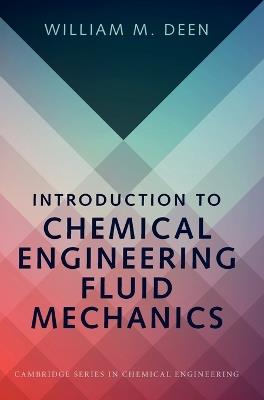 Introduction to Chemical Engineering Fluid Mechanics - William M. Deen - Libro Cambridge University Press, Cambridge Series in Chemical Engineering | Libraccio.it