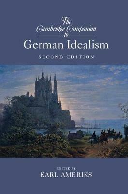The Cambridge Companion to German Idealism  - Libro Cambridge University Press, Cambridge Companions to Philosophy | Libraccio.it
