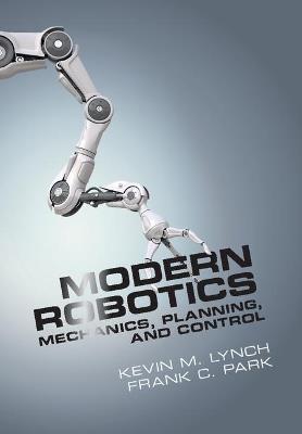 Modern Robotics - Kevin M. Lynch, Frank C. Park - Libro Cambridge University Press | Libraccio.it