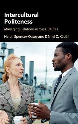 Intercultural Politeness - Helen Spencer-Oatey, Dániel Z. Kádár - Libro Cambridge University Press | Libraccio.it
