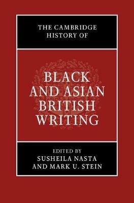 The Cambridge History of Black and Asian British Writing  - Libro Cambridge University Press | Libraccio.it