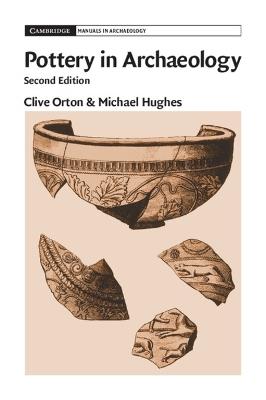 Pottery in Archaeology - Clive Orton, Michael Hughes - Libro Cambridge University Press, Cambridge Manuals in Archaeology | Libraccio.it