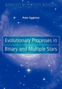 Evolutionary Processes in Binary and Multiple Stars - Peter Eggleton - Libro Cambridge University Press, Cambridge Astrophysics | Libraccio.it