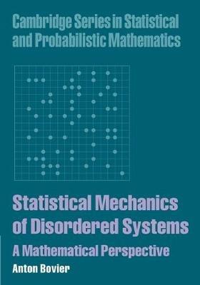 Statistical Mechanics of Disordered Systems - Anton Bovier - Libro Cambridge University Press, Cambridge Series in Statistical and Probabilistic Mathematics | Libraccio.it