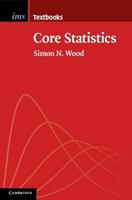 Core Statistics - Simon N. Wood - Libro Cambridge University Press, Institute of Mathematical Statistics Textbooks | Libraccio.it
