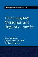 Third Language Acquisition and Linguistic Transfer - Jason Rothman, Jorge González Alonso, Eloi Puig-Mayenco - Libro Cambridge University Press, Cambridge Studies in Linguistics | Libraccio.it