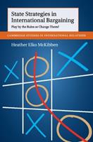 State Strategies in International Bargaining - Heather Elko McKibben - Libro Cambridge University Press, Cambridge Studies in International Relations | Libraccio.it