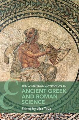 The Cambridge Companion to Ancient Greek and Roman Science  - Libro Cambridge University Press, Cambridge Companions to Philosophy | Libraccio.it