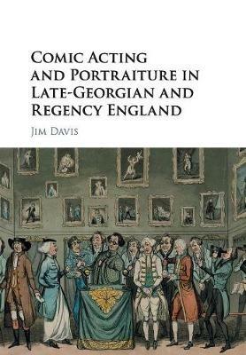 Comic Acting and Portraiture in Late-Georgian and Regency England - Jim Davis - Libro Cambridge University Press | Libraccio.it