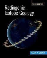 Radiogenic Isotope Geology - Alan P. Dickin - Libro Cambridge University Press | Libraccio.it