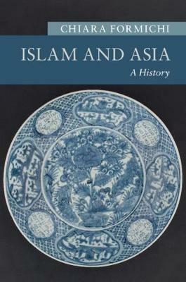 Islam and Asia - Chiara Formichi - Libro Cambridge University Press, New Approaches to Asian History | Libraccio.it