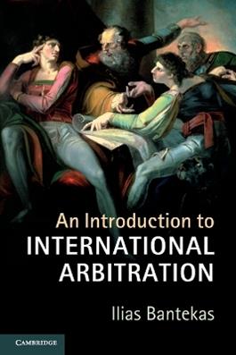 An Introduction to International Arbitration - Ilias Bantekas - Libro Cambridge University Press | Libraccio.it