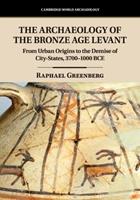 The Archaeology of the Bronze Age Levant - Raphael Greenberg - Libro Cambridge University Press, Cambridge World Archaeology | Libraccio.it