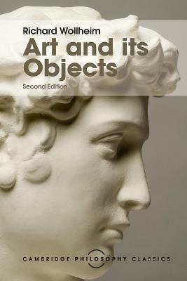 Art and its Objects - Richard Wollheim - Libro Cambridge University Press, Cambridge Philosophy Classics | Libraccio.it