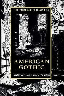 The Cambridge Companion to American Gothic  - Libro Cambridge University Press, Cambridge Companions to Literature | Libraccio.it