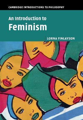 An Introduction to Feminism - Lorna Finlayson - Libro Cambridge University Press, Cambridge Introductions to Philosophy | Libraccio.it