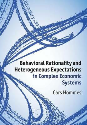 Behavioral Rationality and Heterogeneous Expectations in Complex Economic Systems - Cars Hommes - Libro Cambridge University Press | Libraccio.it