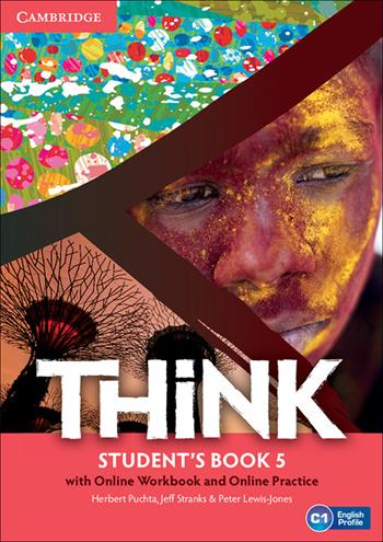 Think. Level 5 Student's Book with online workbook and online practice - Herbert Puchta, Jeff Stranks, Peter Lewis-Jones - Libro Cambridge 2016 | Libraccio.it