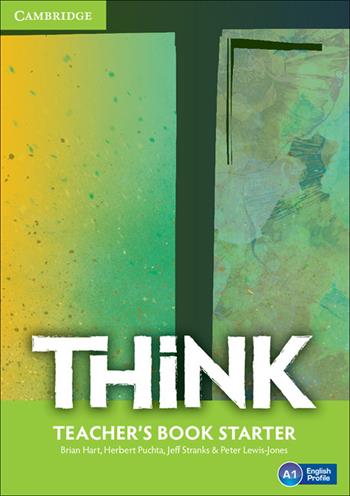 Think. Level Starter Level Teacher's Book - Herbert Puchta, Jeff Stranks, Peter Lewis-Jones - Libro Cambridge 2016 | Libraccio.it