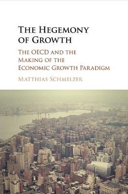 The Hegemony of Growth - Matthias Schmelzer - Libro Cambridge University Press | Libraccio.it