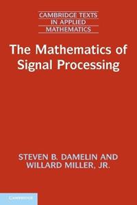 The Mathematics of Signal Processing - Steven B. Damelin, Willard Miller, Jr - Libro Cambridge University Press, Cambridge Texts in Applied Mathematics | Libraccio.it