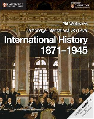 Cambridge International AS Level History. International History 1871-1945 Coursebook - Wadsworth Phil, Browning Pete, Patrick Walsh-Atkins - Libro Cambridge 2015 | Libraccio.it
