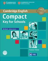 Compact key for schools. Workbook without answers. Con CD Audio. Con espansione online
