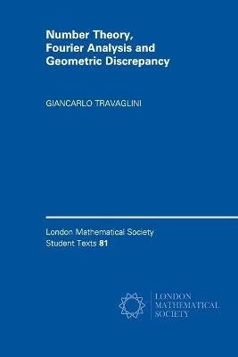 Number Theory, Fourier Analysis and Geometric Discrepancy - Giancarlo Travaglini - Libro Cambridge University Press, London Mathematical Society Student Texts | Libraccio.it