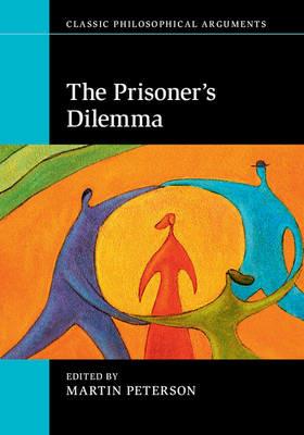 The Prisoner's Dilemma  - Libro Cambridge University Press, Classic Philosophical Arguments | Libraccio.it