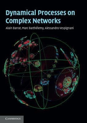 Dynamical Processes on Complex Networks - Alain Barrat, Marc Barthelemy, Alessandro Vespignani - Libro Cambridge University Press | Libraccio.it