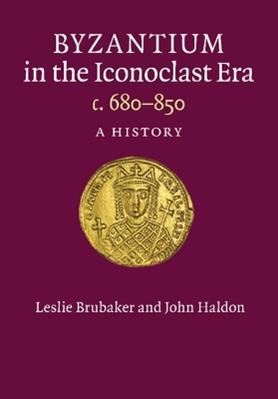 Byzantium in the Iconoclast Era, c. 680–850 - Leslie Brubaker, John Haldon - Libro Cambridge University Press | Libraccio.it