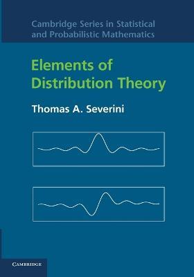 Elements of Distribution Theory - Thomas A. Severini - Libro Cambridge University Press, Cambridge Series in Statistical and Probabilistic Mathematics | Libraccio.it