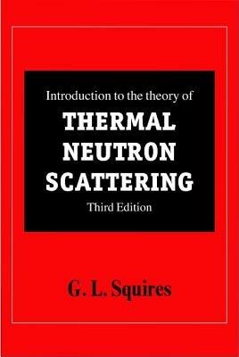 Introduction to the Theory of Thermal Neutron Scattering - G. L. Squires - Libro Cambridge University Press | Libraccio.it