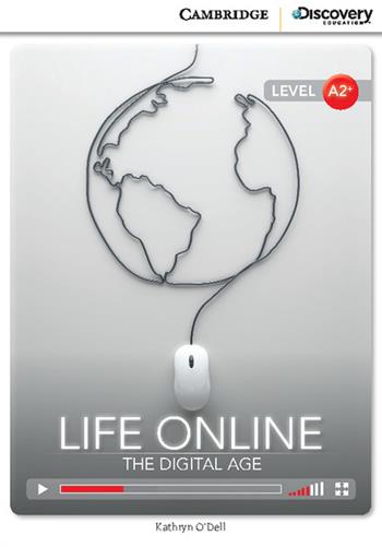 Life Online: The Digital Age. Cambridge Discovery Interactive Readers. A2+: Life online: The Digitale AGe + online access - Kathryn O'Dell - Libro Cambridge 2014 | Libraccio.it