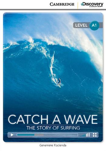 Catch a Wave: The Story of Surfing. Cambridge Discovery Education Interactive Readers. A1: Catch a Wave: The Story of Surfing + online access - Genevieve Kocienda - Libro Cambridge 2014 | Libraccio.it